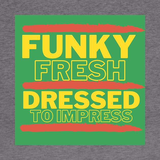 Funky Fresh Dressed to Impress Green Background Hip Hop by Down Home Tees